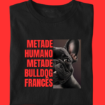 Camiseta Bulldog Frances "Metade humano"