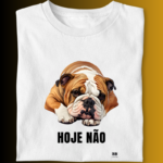 Camiseta Bulldog Ingles "Hoje Não"