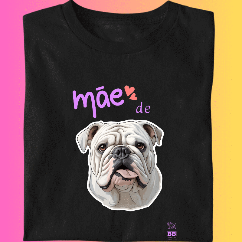 Camiseta Bulldog Ingles "Mãe de Bulldog - Branco"